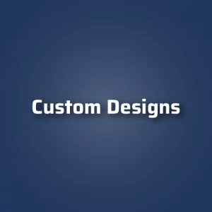 Custom Designs